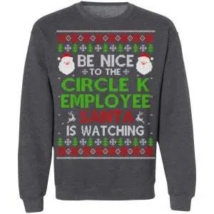 Be Nice To The Circle K Employee Santa Is Watching Christmas Sweater, Shirt, Hoodie 23