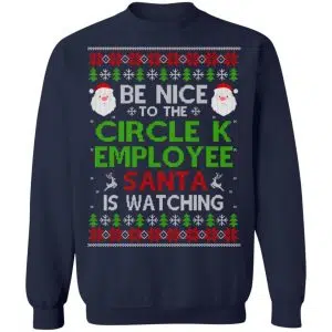 Be Nice To The Circle K Employee Santa Is Watching Christmas Sweater, Shirt, Hoodie 24