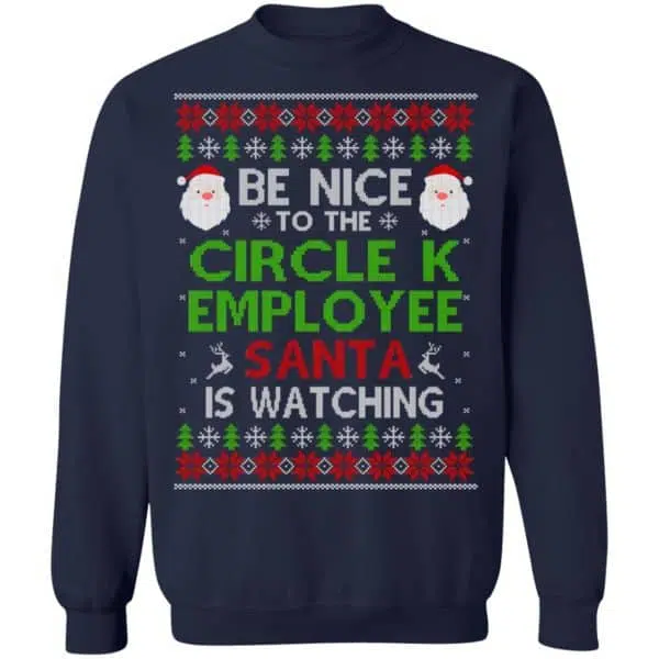 Be Nice To The Circle K Employee Santa Is Watching Christmas Sweater, Shirt, Hoodie 13