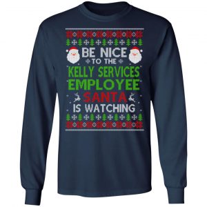 Be Nice To The Kelly Services Employee Santa Is Watching Christmas Sweater, Shirt, Hoodie 9