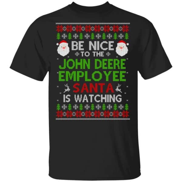 Be Nice To The John Deere Employee Santa Is Watching Christmas Sweater, Shirt, Hoodie 3
