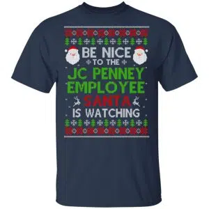 Be Nice To The JC Penney Employee Santa Is Watching Christmas Sweater, Shirt, Hoodie 15