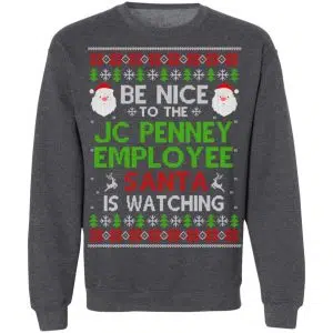 Be Nice To The JC Penney Employee Santa Is Watching Christmas Sweater, Shirt, Hoodie 23
