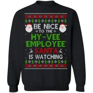 Be Nice To The Hy-Vee Employee Santa Is Watching Christmas Sweater, Shirt, Hoodie 22