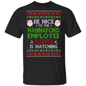 Be Nice To The Hannaford Employee Santa Is Watching Christmas Sweater, Shirt, Hoodie Christmas