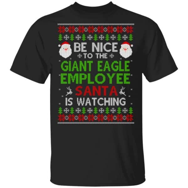 Be Nice To The Giant Eagle Employee Santa Is Watching Christmas Sweater, Shirt, Hoodie Christmas 3