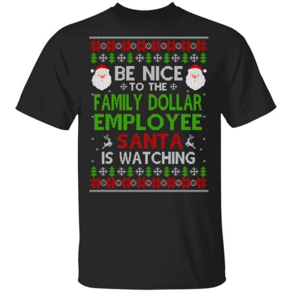 Be Nice To The Family Dollar Employee Santa Is Watching Christmas Sweater, Shirt, Hoodie Christmas 3