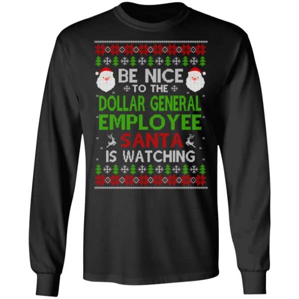 Be Nice To The Dollar General Employee Santa Is Watching Christmas Sweater, Shirt, Hoodie Christmas 5