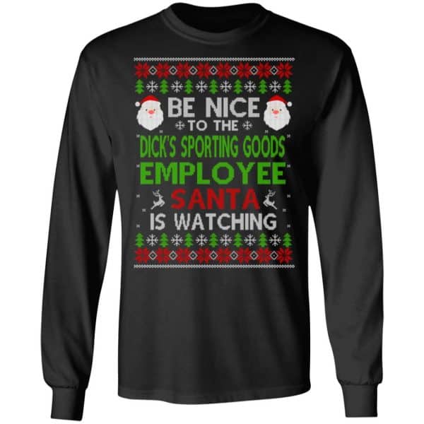 Be Nice To The Dick’s Sporting Goods Employee Santa Is Watching Christmas Sweater, Shirt, Hoodie Christmas 5