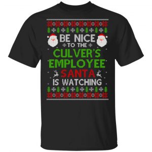 Be Nice To The Culver’s Employee Santa Is Watching Christmas Sweater, Shirt, Hoodie Christmas