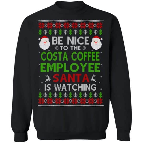 Be Nice To The Costa Coffee Employee Santa Is Watching Christmas Sweater, Shirt, Hoodie Christmas 11