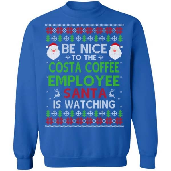 Be Nice To The Costa Coffee Employee Santa Is Watching Christmas Sweater, Shirt, Hoodie Christmas 14