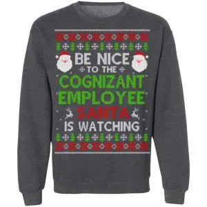 Be Nice To The Cognizant Employee Santa Is Watching Christmas Sweater, Shirt, Hoodie 23