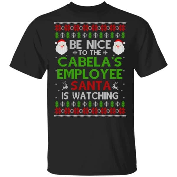 Be Nice To The Cabela’s Employee Santa Is Watching Christmas Sweater, Shirt, Hoodie Christmas 3
