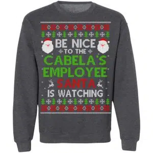 Be Nice To The Cabela's Employee Santa Is Watching Christmas Sweater, Shirt, Hoodie 23
