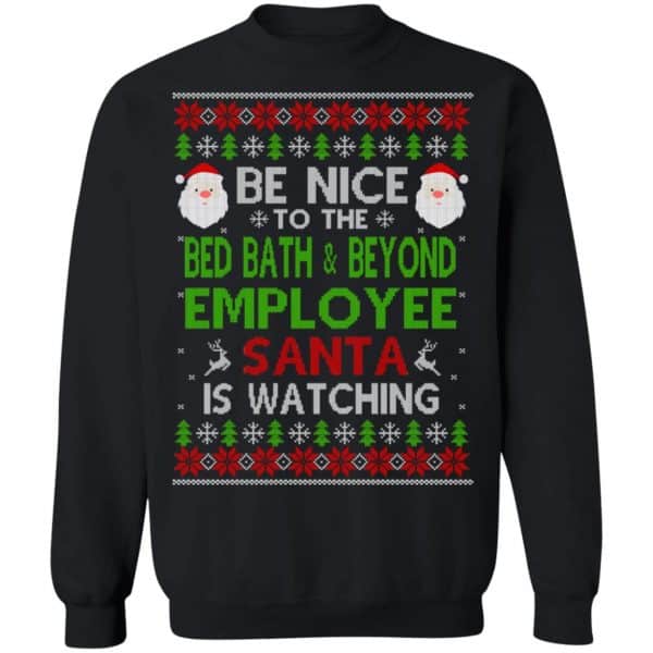 Be Nice To The Bed Bath & Beyond Employee Santa Is Watching Christmas Sweater, Shirt, Hoodie Christmas 11