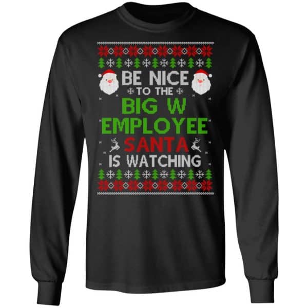 Be Nice To The Big W Employee Santa Is Watching Christmas Sweater, Shirt, Hoodie Christmas 5