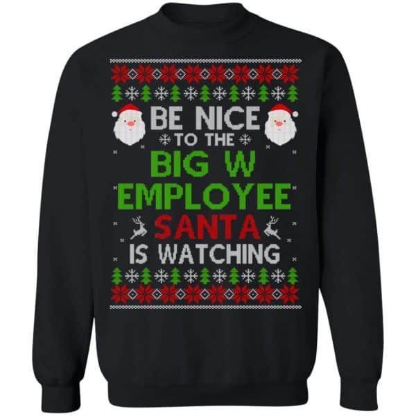 Be Nice To The Big W Employee Santa Is Watching Christmas Sweater, Shirt, Hoodie Christmas 11
