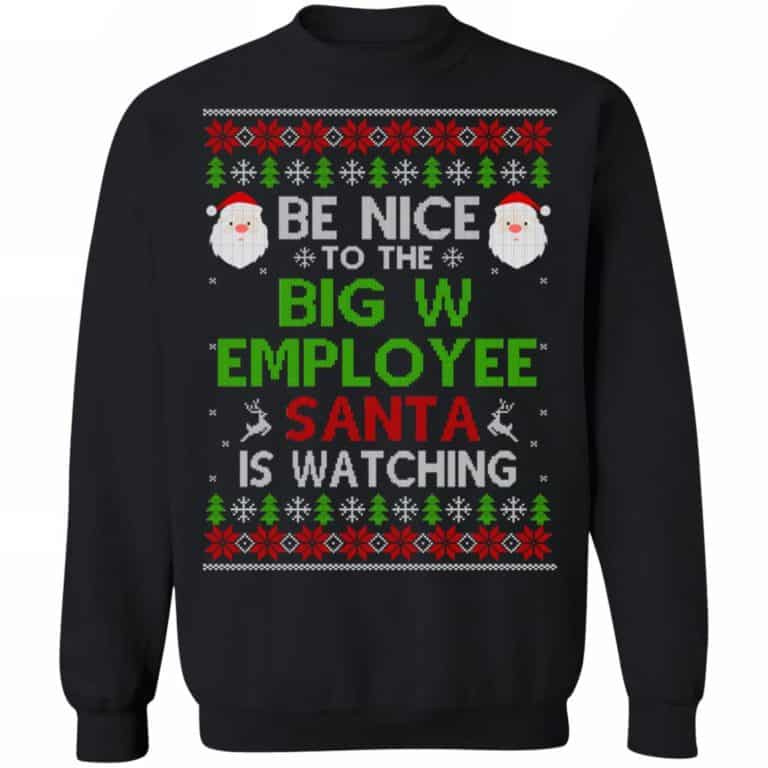 Be Nice To The Big W Employee Santa Is Watching Christmas Shirt