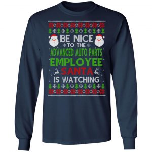 Be Nice To The Advanced Auto Parts Employee Santa Is Watching Christmas Sweater, Shirt, Hoodie 17