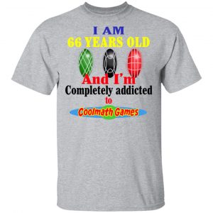 I Am 66 Years Old And I'm Completely Addicted To Coolmath Games Shirt, Hoodie, Tank 8