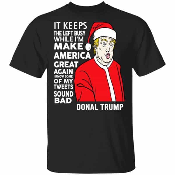 Donald Trump It Keeps The Left Busy While I’m Make America Great Christmas Shirt, Hoodie, Tank Apparel 3