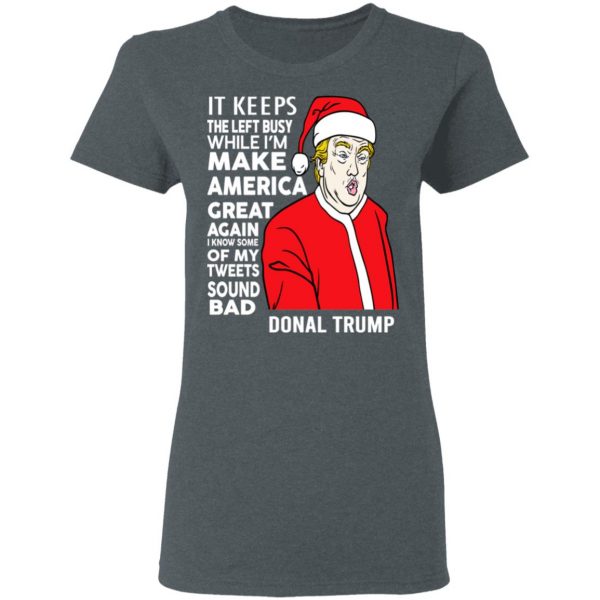 Donald Trump It Keeps The Left Busy While I’m Make America Great Christmas Shirt, Hoodie, Tank Apparel 8