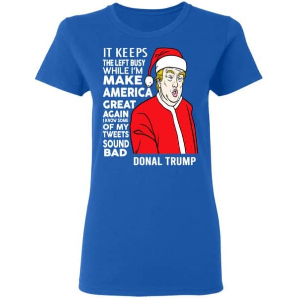 Donald Trump It Keeps The Left Busy While I’m Make America Great Christmas Shirt, Hoodie, Tank Apparel 10