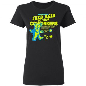 It Is Extremely Illegal To Feed Acid To Your Coworkers Shirt, Hoodie, Tank 8