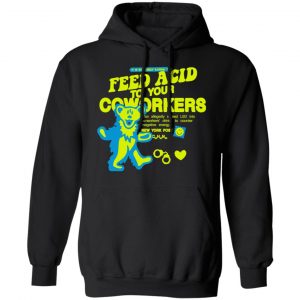 It Is Extremely Illegal To Feed Acid To Your Coworkers Shirt, Hoodie, Tank 9