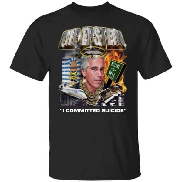 Rip Epstein I Committed Suicide Shirt, Hoodie, Tank Apparel 3