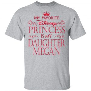 My Favorite Disney Princess Is My Daughter Megan Shirt, Hoodie, Tank 16 My Favorite Disney Princess Is My Daughter Megan Shirt, Hoodie, Tank 16