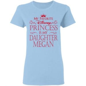 My Favorite Disney Princess Is My Daughter Megan Shirt, Hoodie, Tank 17 My Favorite Disney Princess Is My Daughter Megan Shirt, Hoodie, Tank 17