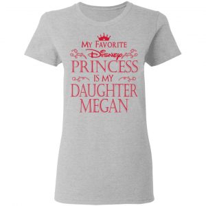 My Favorite Disney Princess Is My Daughter Megan Shirt, Hoodie, Tank 19 My Favorite Disney Princess Is My Daughter Megan Shirt, Hoodie, Tank 19