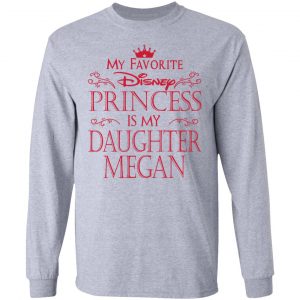 My Favorite Disney Princess Is My Daughter Megan Shirt, Hoodie, Tank 20 My Favorite Disney Princess Is My Daughter Megan Shirt, Hoodie, Tank 20