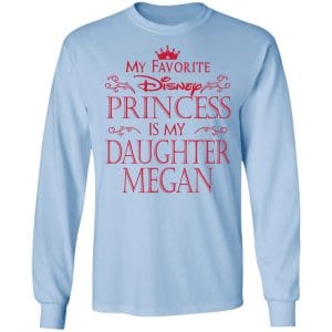 My Favorite Disney Princess Is My Daughter Megan Shirt, Hoodie, Tank 22 My Favorite Disney Princess Is My Daughter Megan Shirt, Hoodie, Tank 22