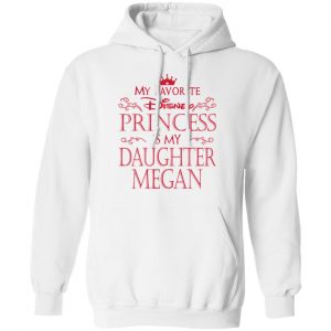 My Favorite Disney Princess Is My Daughter Megan Shirt, Hoodie, Tank 24 My Favorite Disney Princess Is My Daughter Megan Shirt, Hoodie, Tank 24