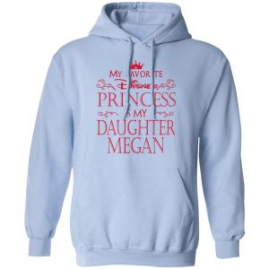 My Favorite Disney Princess Is My Daughter Megan Shirt, Hoodie, Tank 25 My Favorite Disney Princess Is My Daughter Megan Shirt, Hoodie, Tank 25