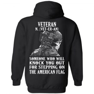 Veteran Someone Who Will Knock You Out For Stepping On The American Flag Shirt, Hoodie, Tank 21