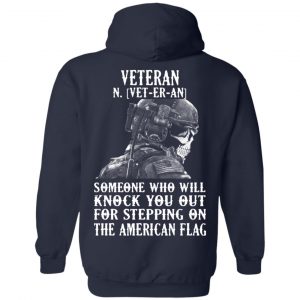 Veteran Someone Who Will Knock You Out For Stepping On The American Flag Shirt, Hoodie, Tank 22