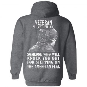 Veteran Someone Who Will Knock You Out For Stepping On The American Flag Shirt, Hoodie, Tank 23
