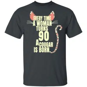 Every Time A Woman Turns 90 A Cougar Is Born Birthday Shirt, Hoodie, Tank 15