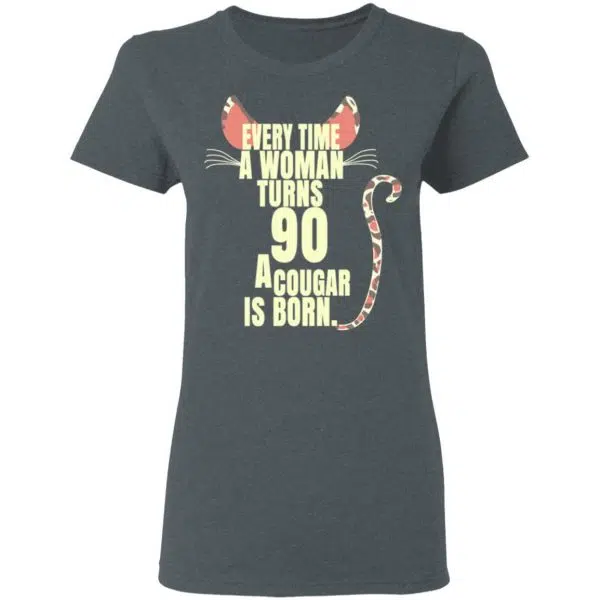 Every Time A Woman Turns 90 A Cougar Is Born Birthday Shirt, Hoodie, Tank 8