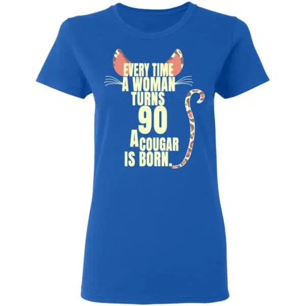 Every Time A Woman Turns 90 A Cougar Is Born Birthday Shirt, Hoodie, Tank 10