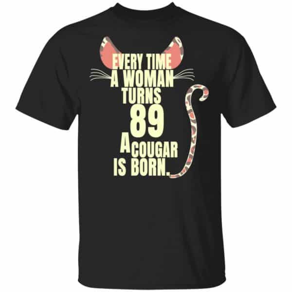 Every Time A Woman Turns 89 A Cougar Is Born Birthday Shirt, Hoodie, Tank 3