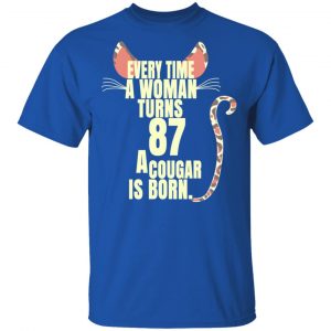 Every Time A Woman Turns 87 A Cougar Is Born Birthday Shirt, Hoodie, Tank 17