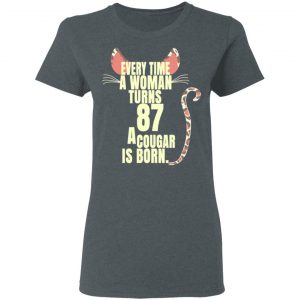 Every Time A Woman Turns 87 A Cougar Is Born Birthday Shirt, Hoodie, Tank 19