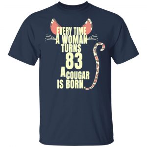 Every Time A Woman Turns 83 A Cougar Is Born Birthday Shirt, Hoodie, Tank 16