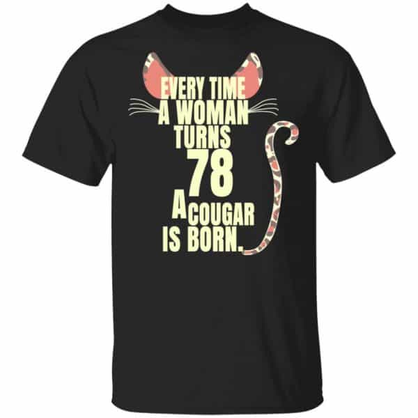 Every Time A Woman Turns 78 A Cougar Is Born Birthday Shirt, Hoodie, Tank 3