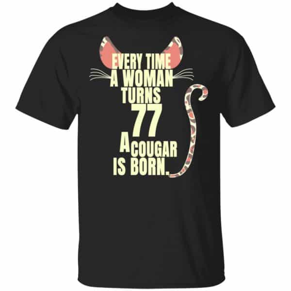 Every Time A Woman Turns 77 A Cougar Is Born Birthday Shirt, Hoodie, Tank 3